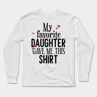 My Favorite Daughter Gave Me This Shirt Long Sleeve T-Shirt